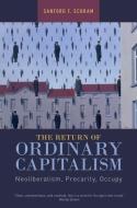 The Return of Ordinary Capitalism: Neoliberalism, Precarity, Occupy di Sanford F. Schram edito da OXFORD UNIV PR