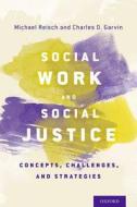Social Work and Social Justice di Michael Reisch edito da OUP USA