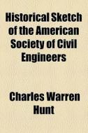 Historical Sketch Of The American Society Of Civil Engineers (1897) di Charles Warren Hunt edito da General Books Llc