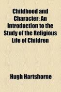 Childhood And Character di Hugh Hartshorne edito da General Books Llc
