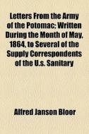 Letters From The Army Of The Potomac di Alfred Janson Bloor edito da General Books Llc