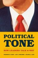 Political Tone: How Leaders Talk and Why di Roderick P. Hart, Jay P. Childers, Colene J. Lind edito da UNIV OF CHICAGO PR