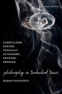 Philosophy in Turbulent Times di Elisabeth Roudinesco edito da Columbia University Press