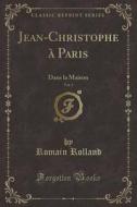 Jean-Christophe à Paris, Vol. 3: Dans La Maison (Classic Reprint) di Romain Rolland edito da Forgotten Books