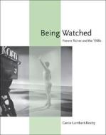 Being Watched di Carrie Lambert-Beatty edito da Mit Press Ltd
