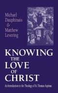 Knowing The Love Of Christ di Michael Dauphinais, Matthew Levering edito da University Of Notre Dame Press