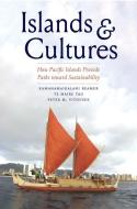 ISLANDS AND CULTURES 8211 HOW PACIFI di Kamanamaikalani Beamer, Te Maire Tau, Peter M. Vitousek edito da YALE UNIVERSITY PRESS