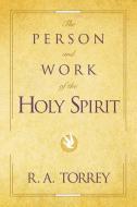 The Person and Work of the Holy Spirit di R. A. Torrey edito da ZONDERVAN