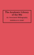 The Academic Library of the 90s di Rashelles Karp edito da Greenwood Press