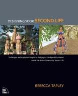 Designing Your Second Life di Rebecca Tapley edito da Pearson Education (us)