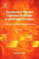 Handbook of Fire and Explosion Protection Engineering Principles: For Oil, Gas, Chemical and Related Facilities di Dennis P. Nolan edito da WILLIAM ANDREW INC