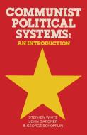 Communist Political Systems di Stephen White, John Gardner edito da Palgrave Macmillan