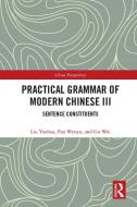 Practical Grammar Of Modern Chinese Iii di Liu Yuehua, Pan Wenyu, Gu Wei edito da Taylor & Francis Ltd