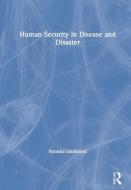 Human Security In Disease And Disaster di Natasha Lindstaedt edito da Taylor & Francis Ltd
