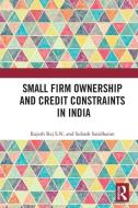 Small Firm Ownership And Credit Constraints In India di Rajesh Raj S. N., Subash Sasidharan edito da Taylor & Francis Ltd