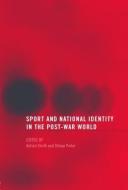 Sport and National Identity in the Post-War World di Dilwyn Porter edito da Routledge