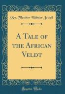 A Tale of the African Veldt (Classic Reprint) di Mrs Fletcher Webster Jewell edito da Forgotten Books
