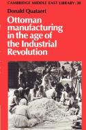 Ottoman Manufacturing in the Age of the Industrial Revolution di Donald Quataert edito da Cambridge University Press