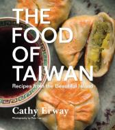 The Food of Taiwan di Cathy Erway edito da Houghton Mifflin