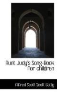 Aunt Judy's Song-book For Children di Alfred Scott Scott Gatty edito da Bibliolife