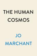 The Human Cosmos: A Secret History of the Stars di Jo Marchant edito da DUTTON BOOKS
