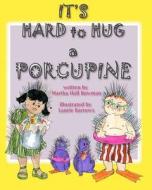 It's Hard to Hug a Porcupine di Martha Hall Bowman edito da Martha Hall Bowman