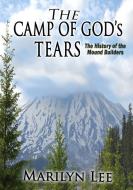 The Camp of God's Tears: The History of the Mound Builders di Marilyn Lee, John R. Mayfield edito da Collective Frequency