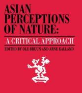 Asian Perceptions Of Nature di Ole Bruun, Arne Kalland edito da Curzon Press Ltd