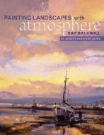 Painting Landscapes With Atmosphere di Ray Balkwill edito da David & Charles