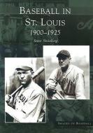 Baseball in St. Louis:: 1900-1925 di Steve Steinberg edito da ARCADIA PUB (SC)