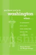 You Know You're In Washington When... di Sharon Wootton, Maggie Savage edito da Rowman & Littlefield