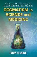 Bauer, H:  Dogmatism in Science and Medicine di Henry H. Bauer edito da McFarland