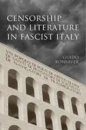 Censorship And Literature In Fascist Italy di Guido Bonsaver edito da University Of Toronto Press