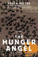 The Hunger Angel di Herta Muller edito da Metropolitan Books