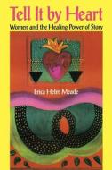 Tell It By Heart di Erica Helm Meade edito da Open Court Publishing Co ,u.s.