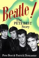 Beatle!: The Pete Best Story di Pete Best, Patrick Doncaster edito da Plexus Publishing (UK)