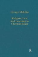 Religion, Law And Learning In Classical Islam di George Makdisi edito da Taylor & Francis Ltd