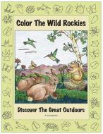 Color the Wild Rockies: Discover the Great Outdoors di Mary Pruett edito da WESTWINDS PR