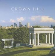 Crown Hill: History, Spirit, Sanctuary di Douglas A. Wissing, Marianne Tobias, Rebecca W. Dolan edito da Indiana Historical Society