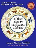 El Unico Libro de Astrologia Que Necesitara di Joanna Martine Woolfolk edito da Taylor Trade Publishing