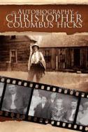 The Autobiography of Christopher Columbus Hicks di Jeannie Antle Reyckert, Evelyn Hicks Antle edito da Victory Graphics & Media
