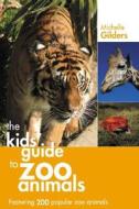 The Kids' Guide to Zoo Animals di Michelle Gilders edito da RED DEER PR