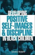 Developing Positive Self-Images & Discipline in Black Children di Jawanza Kunjufu edito da AFRICAN AMER IMAGES