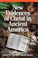 New Evidences of Christ in Ancient America di Blaine M. Yorgason, Bruce W. Warren, Harold Brown edito da STRATFORD BOOKS