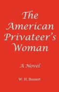 The American Privateer's Woman di W. H. Bossert edito da Cherish Press