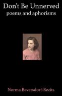 Don't be unnerved: poems and aphorisms di Norma Beversdorf-Rezits edito da LIGHTNING SOURCE INC