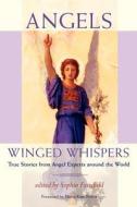 Angels: Winged Whispers: True Stories from Angel Experts Around the World di Sophia Fairchild edito da Soul Wings Press
