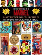 The Full-Color Guide to Marvel Early Bronze Age Collectibles: From 1970 to 1973: Third Eye, Mego, F.O.O.M., and More di J. Ballmann edito da Totalmojo Productions, Incorporated