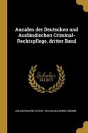 Annalen der Deutschen und Ausländischen Criminal-Rechtspflege, dritter Band di Julius Eduard Hitzig edito da WENTWORTH PR