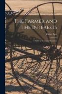 The Farmer and the Interests [microform]: a Study in Economic Parasitism di Clarus Ager edito da LIGHTNING SOURCE INC